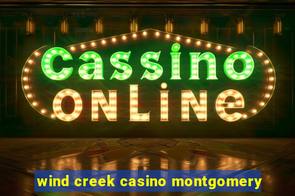 wind creek casino montgomery