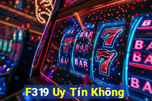 F319 Uy Tín Không