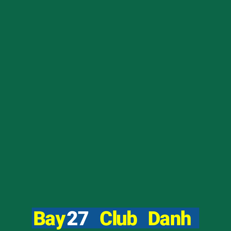 Bay27 Club Danh Bai Sanh Rong