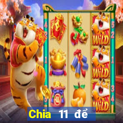 Chia 11 để chọn 5