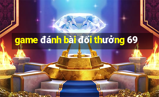 game đánh bài đổi thưởng 69