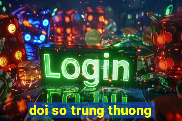 doi so trung thuong