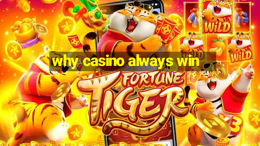 why casino always win