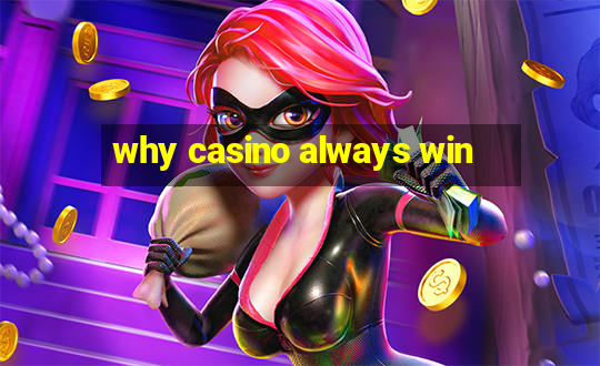 why casino always win