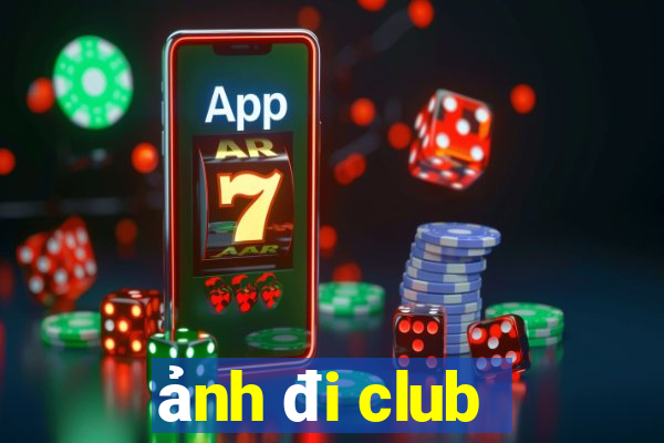 ảnh đi club