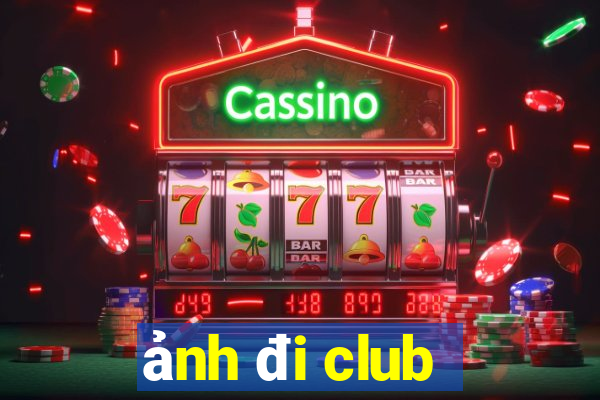 ảnh đi club