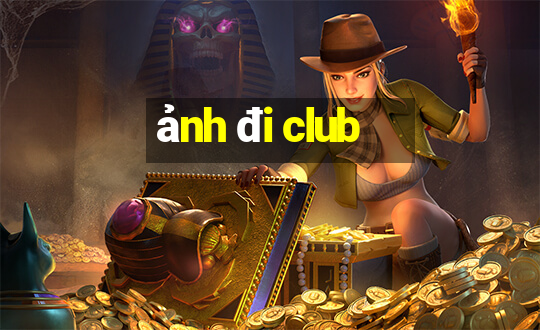 ảnh đi club