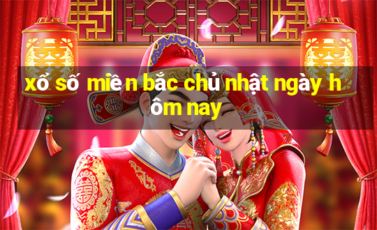 xổ số miền bắc chủ nhật ngày hôm nay