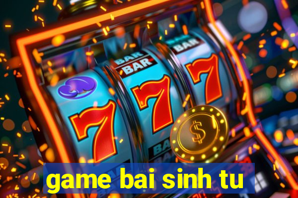 game bai sinh tu