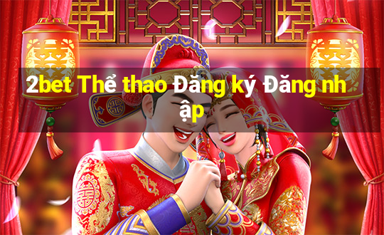 2bet Thể thao Đăng ký Đăng nhập