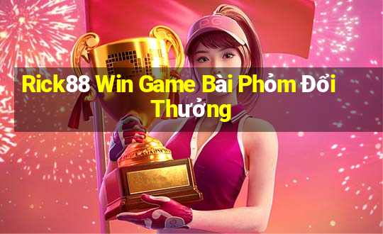 Rick88 Win Game Bài Phỏm Đổi Thưởng