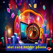 slot card holder phone