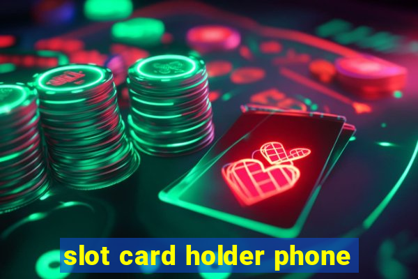 slot card holder phone