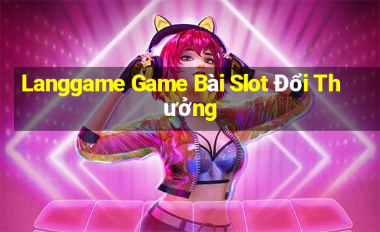 Langgame Game Bài Slot Đổi Thưởng