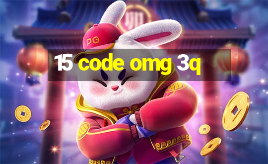 15 code omg 3q