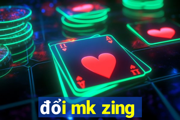 đổi mk zing