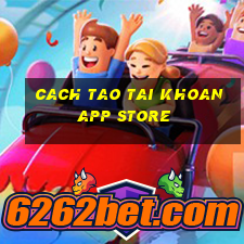 cach tao tai khoan app store