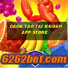 cach tao tai khoan app store