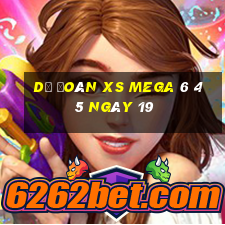 Dự đoán XS Mega 6 45 ngày 19