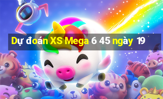 Dự đoán XS Mega 6 45 ngày 19