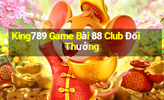 King789 Game Bài 88 Club Đổi Thưởng