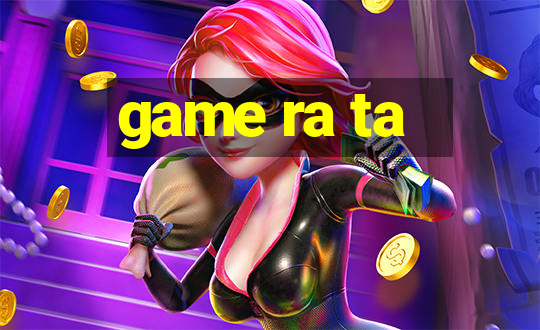 game ra ta