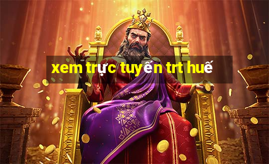 xem trực tuyến trt huế