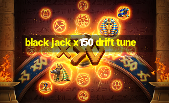 black jack x150 drift tune