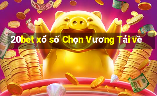 20bet xổ số Chọn Vương Tải về