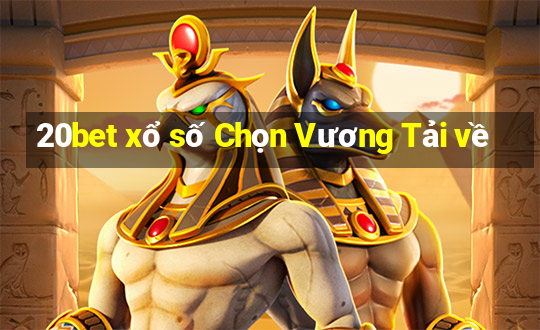 20bet xổ số Chọn Vương Tải về