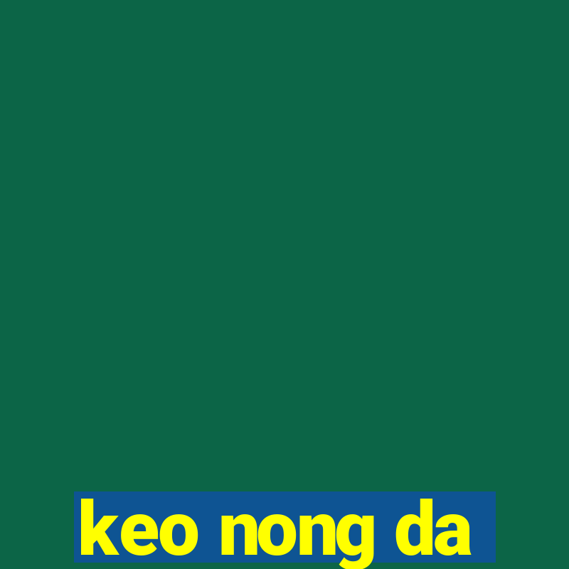 keo nong da