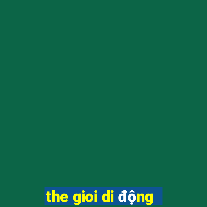 the gioi di động