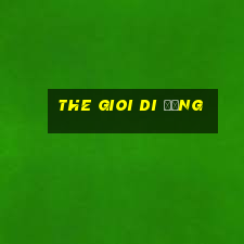 the gioi di động