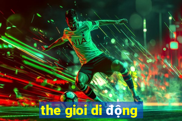 the gioi di động