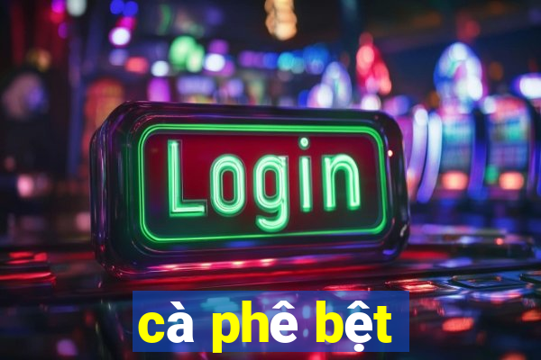 cà phê bệt