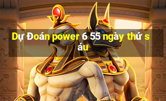 Dự Đoán power 6 55 ngày thứ sáu