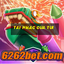 tai nhac cua tui