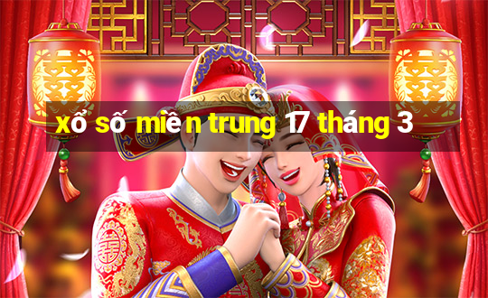 xổ số miền trung 17 tháng 3