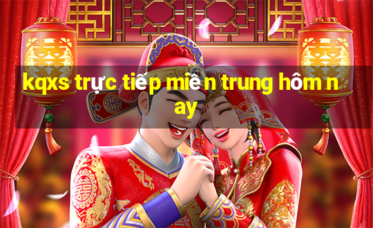 kqxs trực tiếp miền trung hôm nay