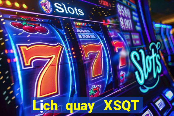 Lịch quay XSQT hôm nay