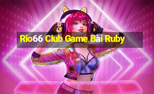 Rio66 Club Game Bài Ruby