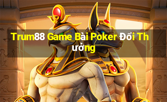 Trum88 Game Bài Poker Đổi Thưởng