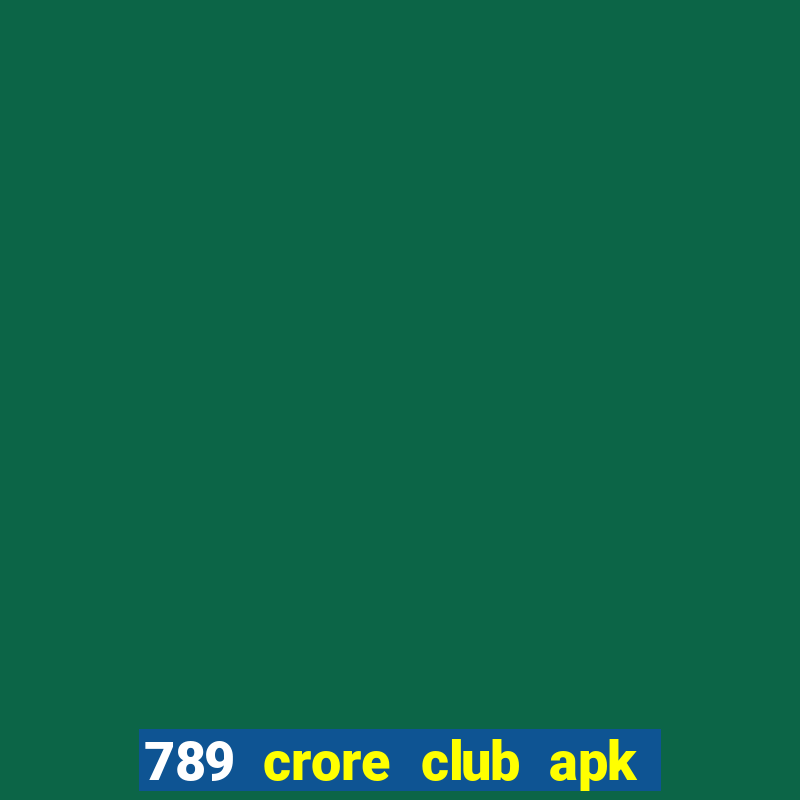 789 crore club apk download old version