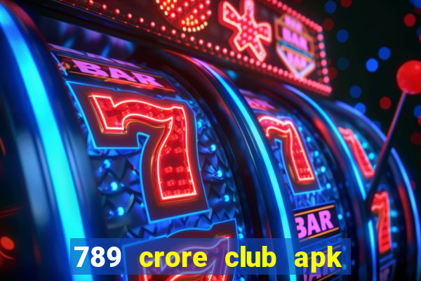 789 crore club apk download old version