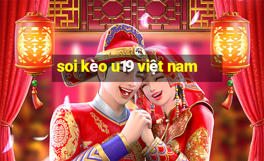 soi kèo u19 việt nam