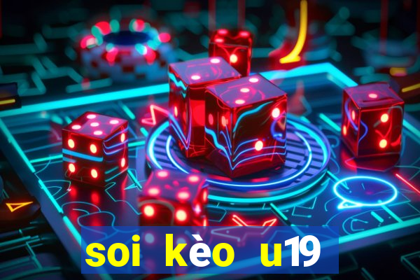 soi kèo u19 việt nam