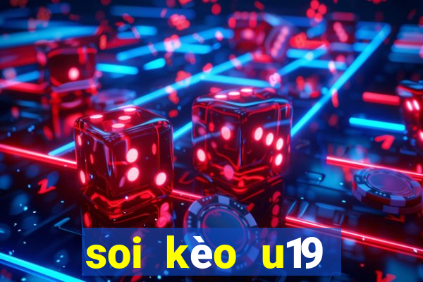 soi kèo u19 việt nam