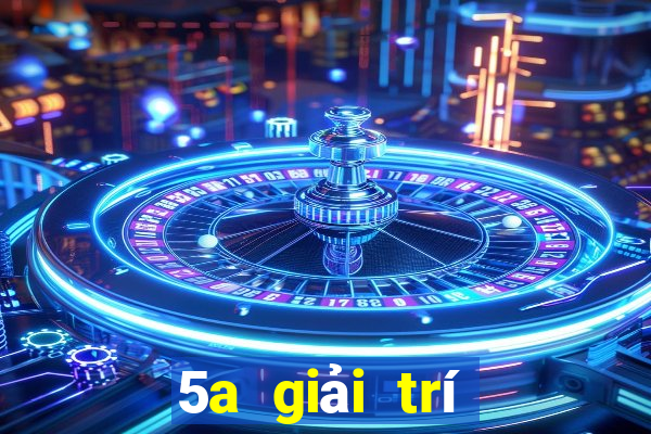 5a giải trí trở thành