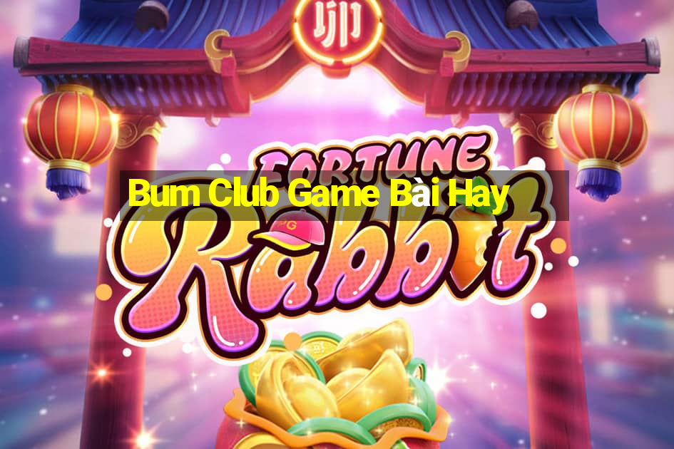 Bum Club Game Bài Hay