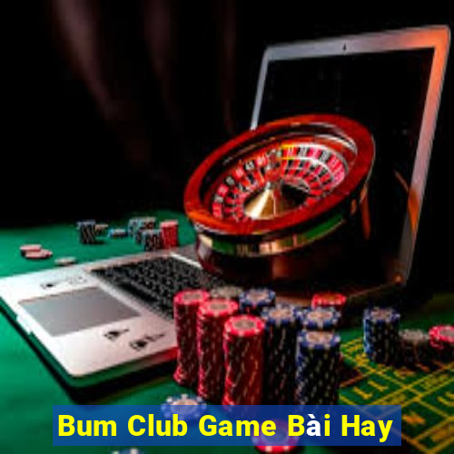 Bum Club Game Bài Hay